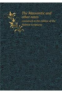The Massoretic and Other Notes Contained in the Edition of the Hebrew Scriptures