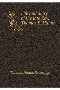 Life and Diary of the Late Rev. Thomas B. Hanna