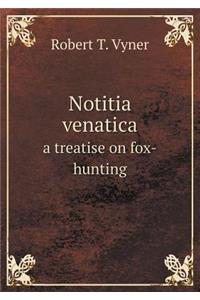 Notitia Venatica a Treatise on Fox-Hunting