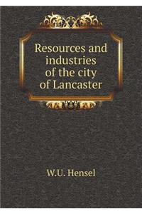 Resources and industries of the city of Lancaster