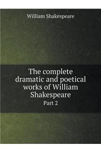 The Complete Dramatic and Poetical Works of William Shakespeare Part 2