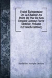 Traite Elementaire De La Chaleur Au Point De Vue De Son Emploi Comme Force Motrice, Volume 2 (French Edition)