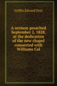 sermon preached September 2, 1828, at the dedication of the new chapel connected with Williams Col