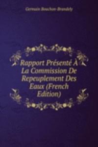 Rapport Presente A La Commission De Repeuplement Des Eaux (French Edition)