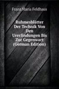 Ruhmesblatter Der Technik Von Den Urerfindungen Bis Zur Gegenwart (German Edition)