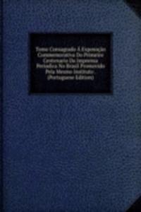 Tomo Consagrado A Exposocao Commemorativa Do Primeiro Centenario Da Imprensa Periodica No Brasil Promovido Pela Mesmo Instituto . (Portuguese Edition)