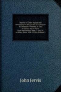 Reports of Cases Argued and Determined in the Courts of Exchequer & Exchequer Chamber, at Law, in Equity, and in Error, from Michaelmas Term, 7 Geo: Iv. to Hilary Term, 10 & 11 Geo, Volume 3