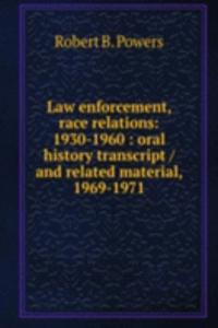 Law enforcement, race relations: 1930-1960 : oral history transcript / and related material, 1969-1971