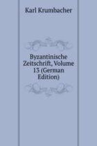 Byzantinische Zeitschrift, Volume 13 (German Edition)