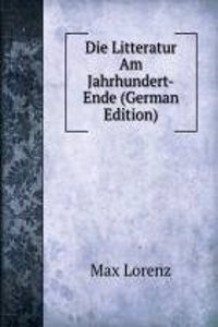 Die Litteratur Am Jahrhundert-Ende (German Edition)