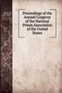 Proceedings of the Annual Congress of the National Prison Association of the United States