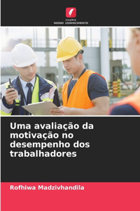 Uma avaliação da motivação no desempenho dos trabalhadores