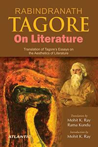 Rabindranath Tagore On Literature Translation of Tagore's Essays on the Aesthetics of Literature