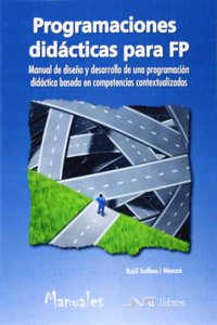 Programaciones didacticas para FP: Manual de diseno y desarrollo de una programacion didactica basada en competencias contextualizadas