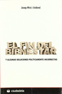 El fin del bienestar: y algunas soluciones politicamente incorrectas