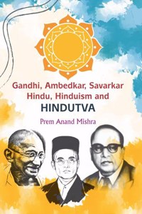 Gandhi, Ambedkar, Savarkar Hindu, Hindusim And Hindutava