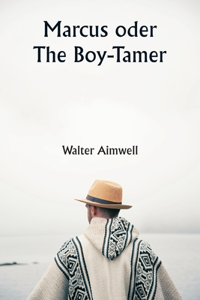 Marcus oder The Boy-Tamer
