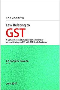 Law Relating to GST - A Comprehensive Subject wise Commentary on Law Relating to GST with GST Ready Reckoner