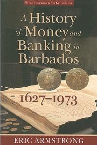 A  History of Money and Banking in Barbados, 1627-1973