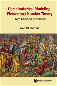 Combinatorics, Modeling, Elementary Number Theory: From Basic to Advanced: From Basic to Advanced