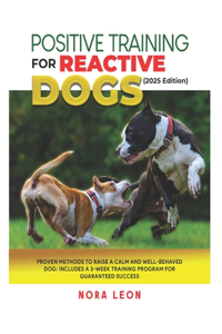Positive Training for Reactive Dogs (2025 Edition)