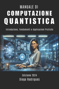 MANUALE DI COMPUTAZIONE QUANTISTICA Edizione 2024