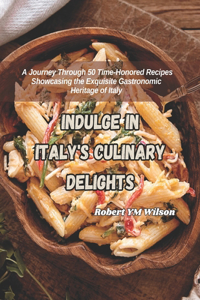Indulge in Italy's Culinary Delights