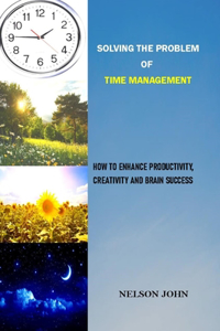 Solving the Problem of Time Management