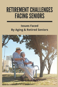 Retirement Challenges Facing Seniors