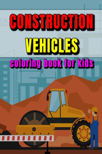 Construction Vehicles Coloring Book for Kids