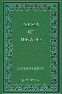 The Son of the Wolf - Large Print Edition