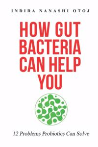 How Gut Bacteria Can Help You