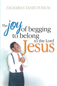 The Joy of Begging to Belong to The Lord Jesus