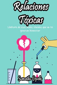 Relaciones Tóxicas - Libérate de esos malos vínculos que no te generan bienestar