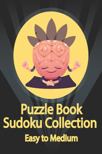 Puzzle Book, Sudoku Collection Easy to Medium: Sudoku Puzzles With Solutions At The Back. Puzzle book for adults- Entertaining Game To Keep Your Brain Active