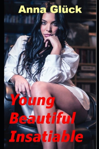 Young, beautiful, insatiable