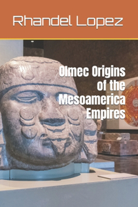 Olmec Origins of the Mesoamerica Empires