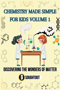 Chemistry Made Simple for Kids Volume 1