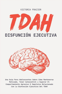 TDAH Disfunción ejecutiva para adolescentes