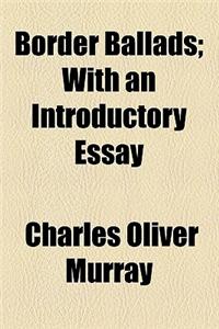 Border Ballads; With an Introductory Essay