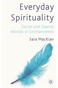 Everyday Spirituality: Social and Spatial Worlds of Enchantment