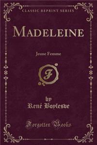 Madeleine: Jeune Femme (Classic Reprint)
