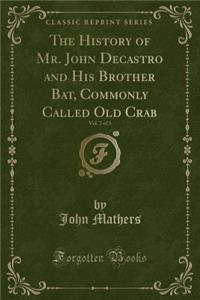 The History of Mr. John Decastro and His Brother Bat, Commonly Called Old Crab, Vol. 2 of 3 (Classic Reprint)