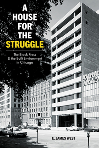 House for the Struggle: The Black Press and the Built Environment in Chicago