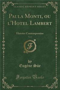 Paula Monti, Ou l'Hotel Lambert, Vol. 2: Histoire Contemporaine (Classic Reprint)