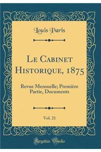 Le Cabinet Historique, 1875, Vol. 21: Revue Mensuelle; Premiï¿½re Partie, Documents (Classic Reprint)