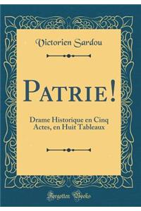 Patrie!: Drame Historique En Cinq Actes, En Huit Tableaux (Classic Reprint)