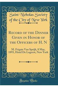 Record of the Dinner Given in Honor of the Officers of H. N: M. Frigate Van Speijk, 8 May, 1893, Hotel de Logerot, New York (Classic Reprint)