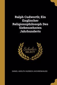 Ralph Cudworth; Ein Englischer Religionsphilosoph Des Siebenzehnten Jahrhunderts