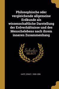 Philosophische oder vergleichende allgemeine Erdkunde als wissenschaftliche Darstellung der Erdverhältnisse und des Menschelebens nach ihrem inneren Zusammenhang